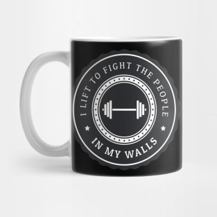 I lift to fight the people in my walls Mug